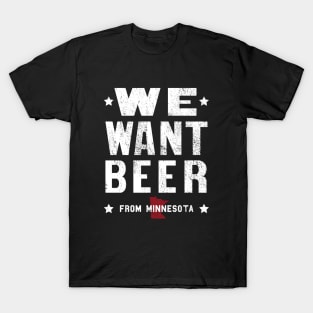 We Want Beer From Minnesota T-Shirt